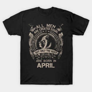Lion All Men Are Created Equal But Only The Best Are Born In April T-Shirt